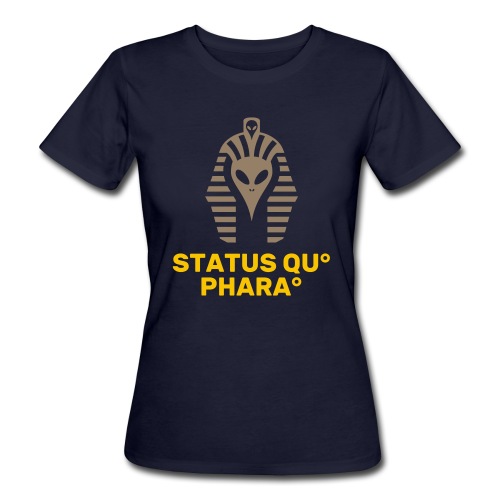Status Quo Pharao - Alien Shirt - Existing, Shop - Bio T-Shirt, Women & Girl, Pharaoh Egypt, Archeology, Egyptian